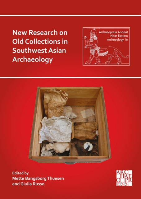 New Research on Old Collections in Southwest Asian Archaeology: Proceedings of the Workshop Held at the British Museum, London, 31 July – 2 August, 2023