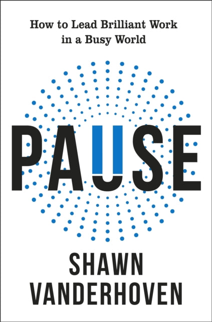 Pause: How to Lead Brilliant Work in a Busy World