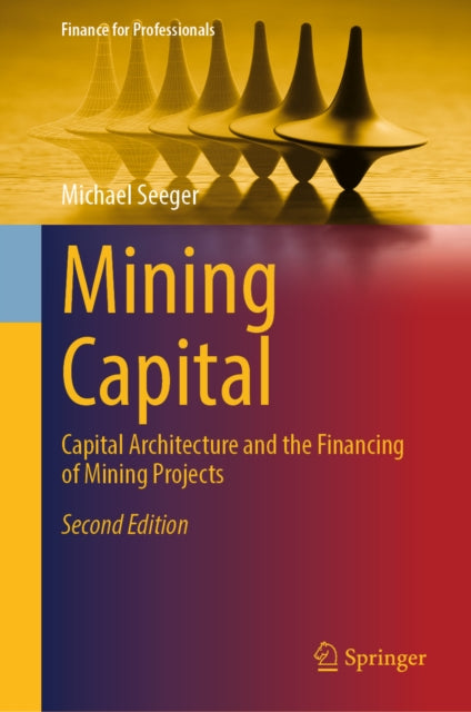 Mining Capital: Capital Architecture and the Financing of Mining Projects