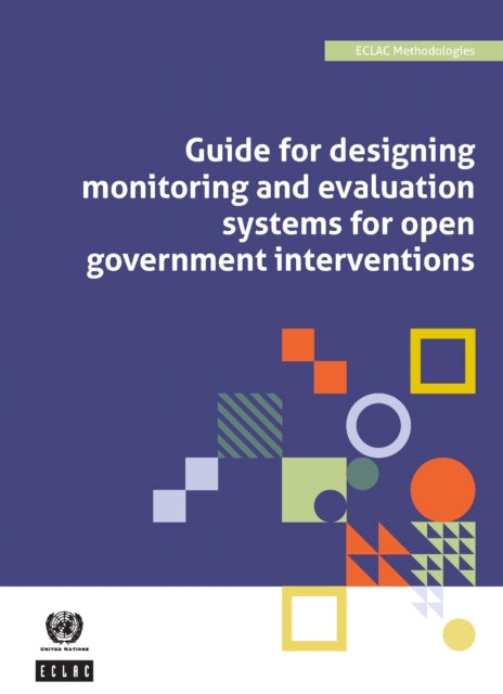 Guide for Designing Monitoring and Evaluation Systems for Open Government Interventions: ECLAC Methodologies No. 9