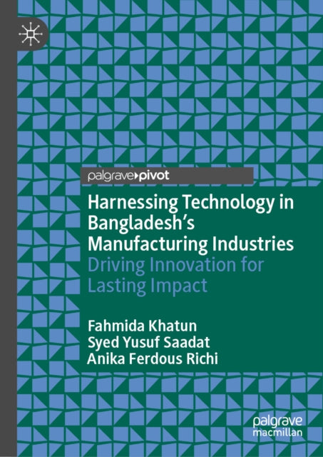 Harnessing Technology in Bangladesh’s Manufacturing Industries: Driving Innovation for Lasting Impact