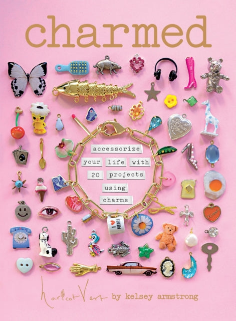 Charmed: Accessorize your life with 20 projects using charms
