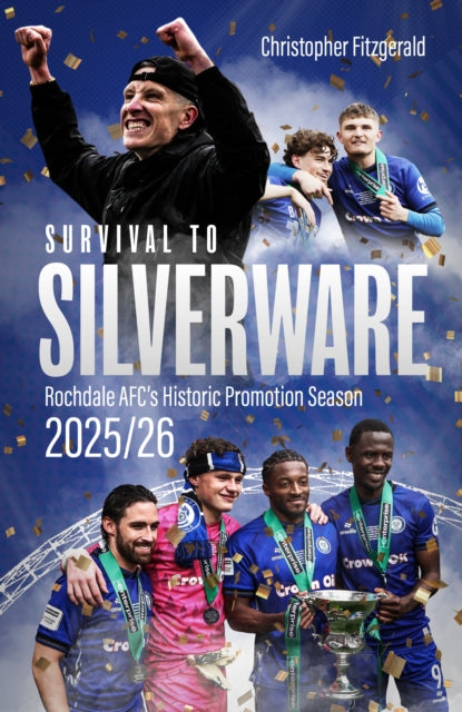 Survival to Silverware: Rochdale's Historic Promotion Season of 2025/26
