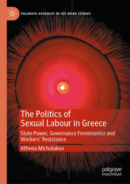 The Politics of Sexual Labour in Greece: State Power, Governance Feminism(s) and Workers' Resistance