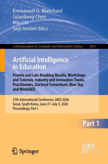 Artificial Intelligence in Education. Late Breaking Results, WideAIED, Practitioners, Industry and Policies, Blue Sky, Doctoral Consortium, FoL Workshops and Tutorials, FoL Invited Papers
