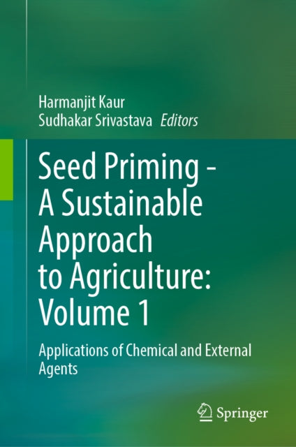 Seed Priming - A Sustainable Approach to Agriculture : Volume 1: Applications of Chemical and External Agents