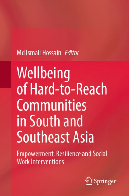 Wellbeing of Hard-to-Reach Communities in South and Southeast Asia: Empowerment, Resilience and Social Work Interventions