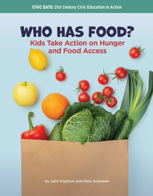 Who Has Food?: Kids Take Action on Hunger and Food Access