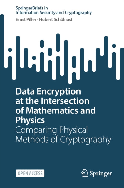 Data Encryption at the Intersection of Mathematics and Physics: Comparing Physical Methods of Cryptography