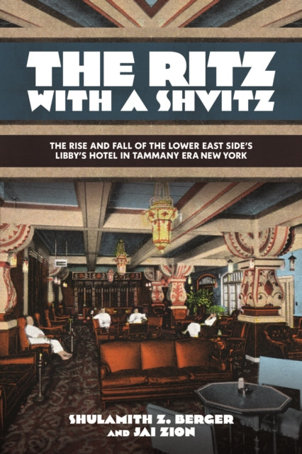 The Ritz with a Shvitz: The Rise and Fall of the Lower East Side's Libby's Hotel in Tammany Era New York
