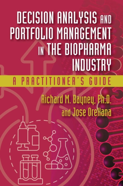 Decision Analysis and Portfolio Management in the Biopharma Industry: A Practitioner’s Guide