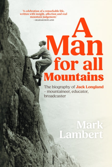 A Man for All Mountains: The biography of Jack Longland – mountaineer, educator, broadcaster