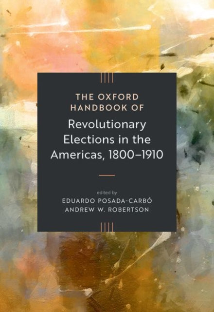 The Oxford Handbook of Revolutionary Elections in the Americas, 1800–1910 cover