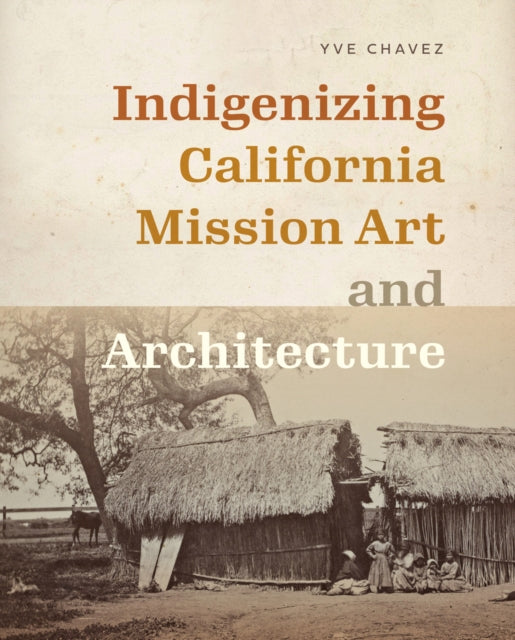 Indigenizing California Mission Art and Architecture cover