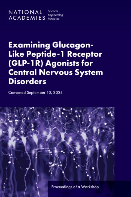 Examining Glucagon-Like Peptide-1 Receptor (GLP-1R) Agonists for Central Nervous System Disorders cover