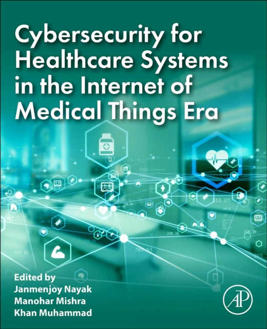 Cybersecurity for Healthcare Systems in the Internet of Medical Things Era cover