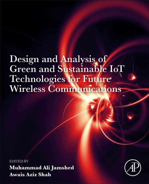 Design and Analysis of Green and Sustainable IoT Technologies for Future Wireless Communications cover