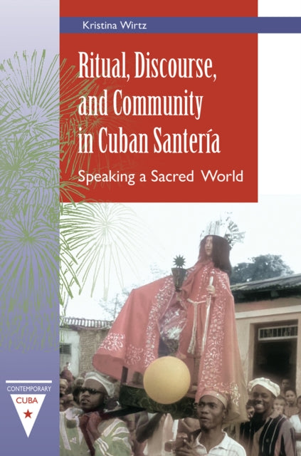 Ritual, Discourse, and Community in Cuban Santeria cover