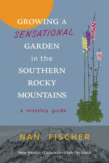 Growing a Sensational Garden in the Southern Rocky Mountains cover