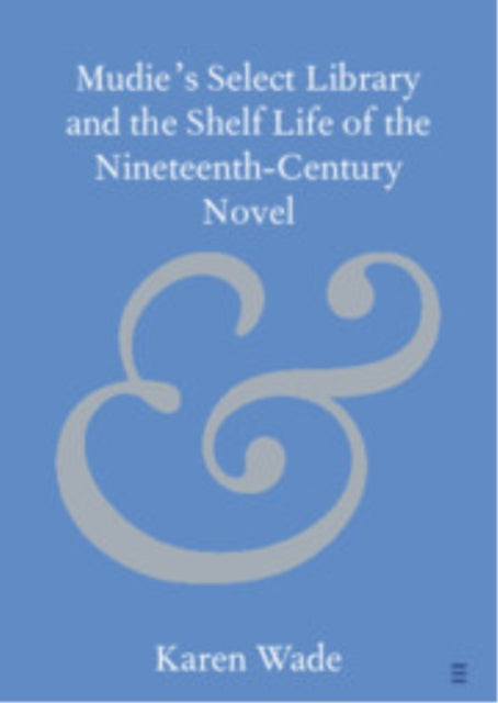 Mudie's Select Library and the Shelf Life of the Nineteenth–Century Novel cover