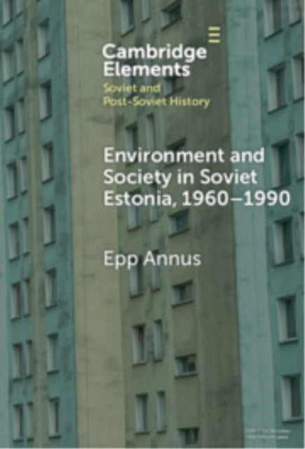 Environment and Society in Soviet Estonia, 19601990 cover