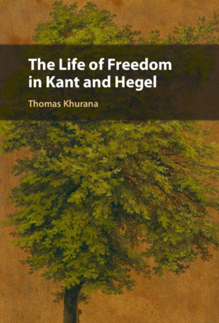 The Life of Freedom in Kant and Hegel cover
