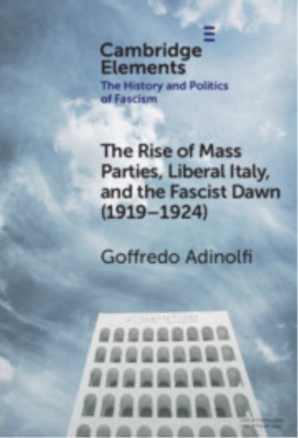 The Rise of Mass Parties, Liberal Italy, and the Fascist Dawn (1919–1924) cover
