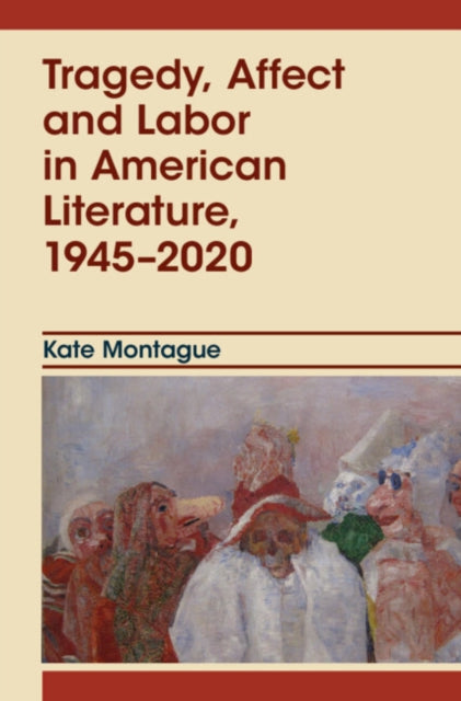 Tragedy, Affect and Labor in American Literature, 1945–2020 cover