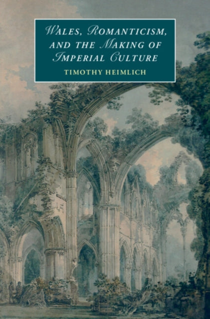Wales, Romanticism, and the Making of Imperial Culture cover