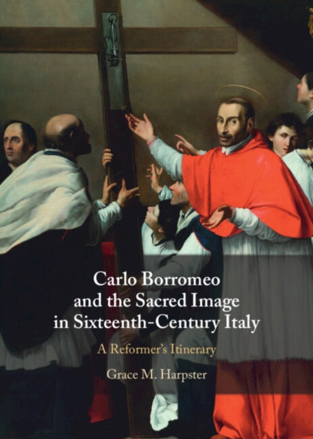 Carlo Borromeo and the Sacred Image in Sixteenth-Century Italy cover