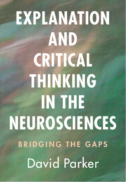 Explanation and Critical Thinking in the Neurosciences cover