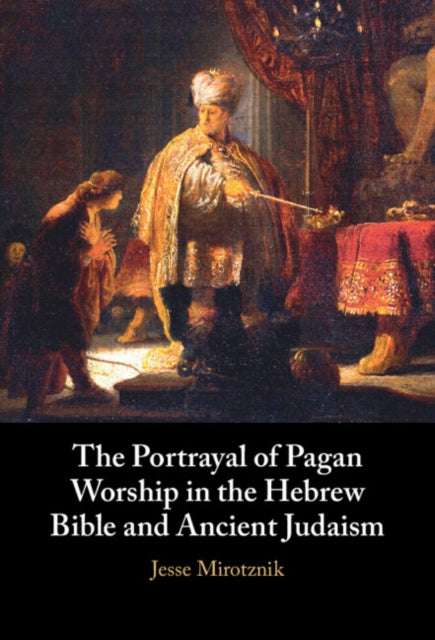 The Portrayal of Pagan Worship in the Hebrew Bible and Ancient Judaism cover