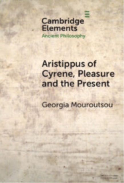 Aristippus of Cyrene, Pleasure and the Present cover