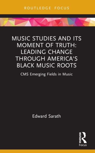 Music Studies and Its Moment of Truth: Leading Change through America's Black Music Roots cover