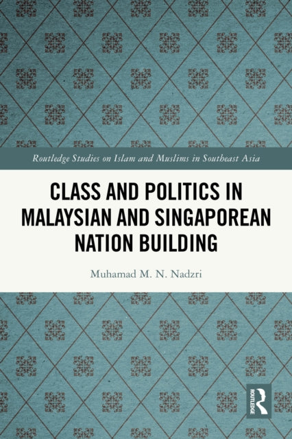 Class and Politics in Malaysian and Singaporean Nation Building cover