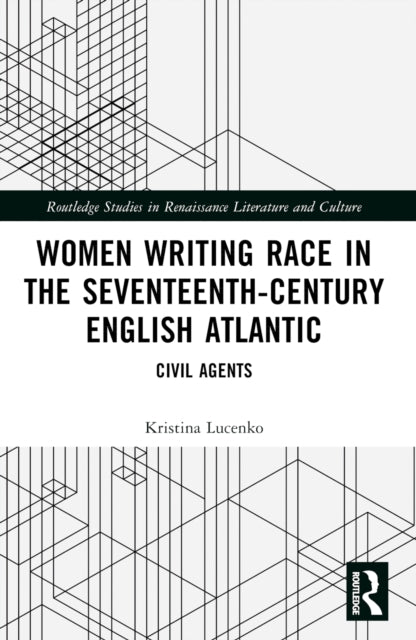 Women Writing Race in the Seventeenth-Century English Atlantic cover