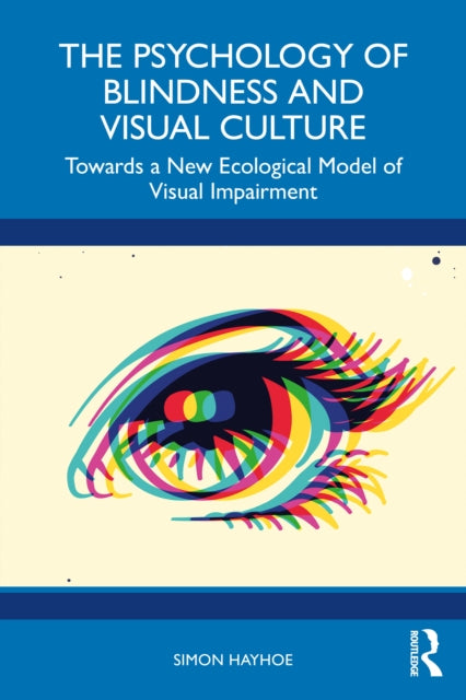 The Psychology of Blindness and Visual Culture: Towards a New Ecological Model of Visual Impairment