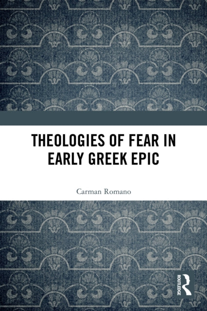 Theologies of Fear in Early Greek Epic cover
