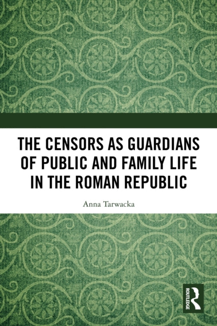 The Censors as Guardians of Public and Family Life in the Roman Republic cover