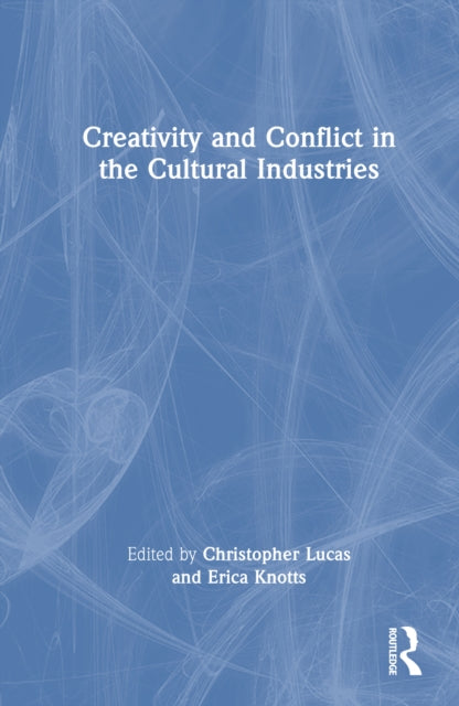 Creativity and Conflict in the Cultural Industries cover