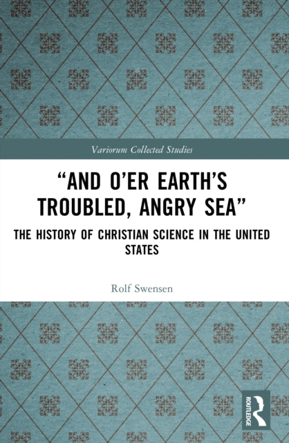 “And O’er Earth’s Troubled, Angry Sea”: The History of Christian Science in the United States cover
