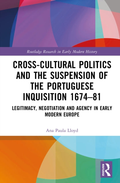Cross-Cultural Politics and the Suspension of the Portuguese Inquisition 1674–81 cover