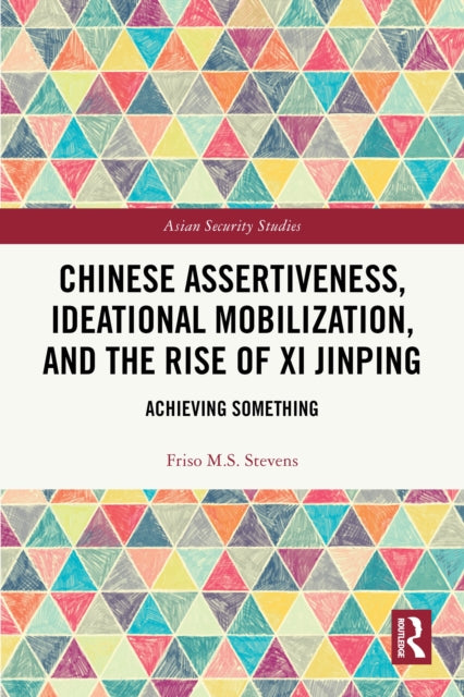 Chinese Assertiveness, Ideational Mobilization, and the Rise of Xi Jinping cover