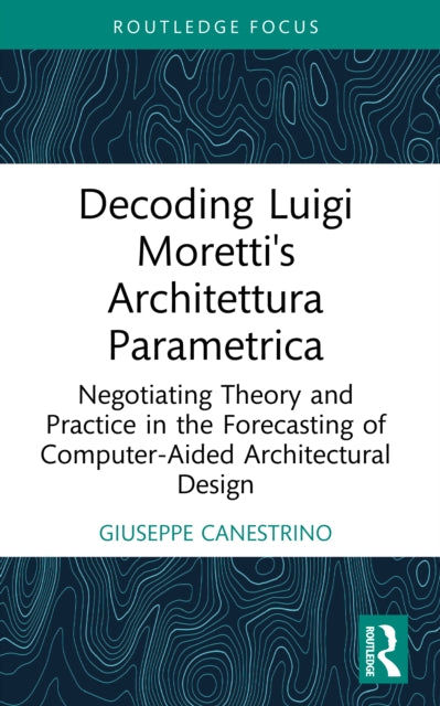 Decoding Luigi Moretti's Architettura Parametrica cover