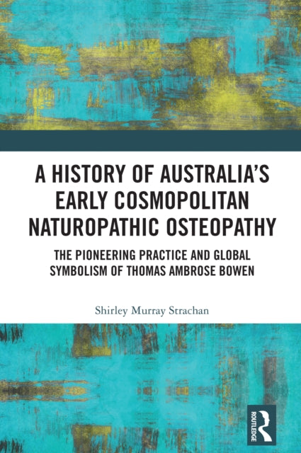 A History of Australia’s Early Cosmopolitan Naturopathic Osteopathy cover