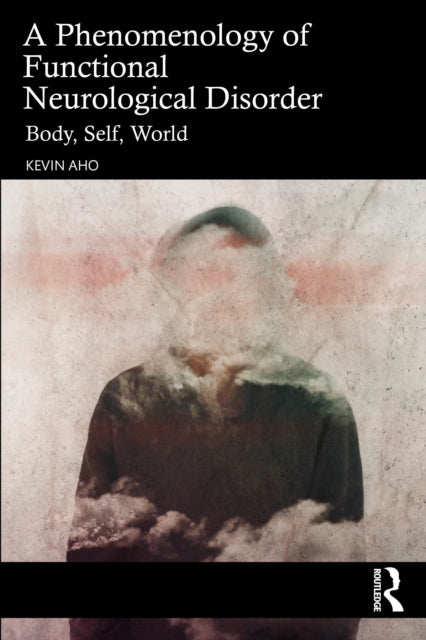 A Phenomenology of Functional Neurological Disorder cover