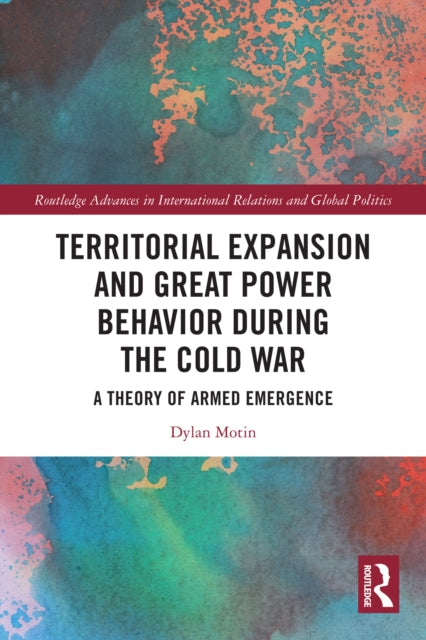 Territorial Expansion and Great Power Behavior During the Cold War cover