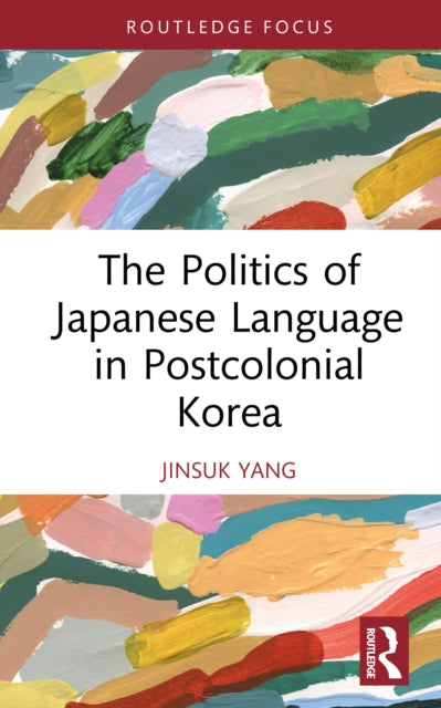 The Politics of Japanese Language in Postcolonial Korea cover