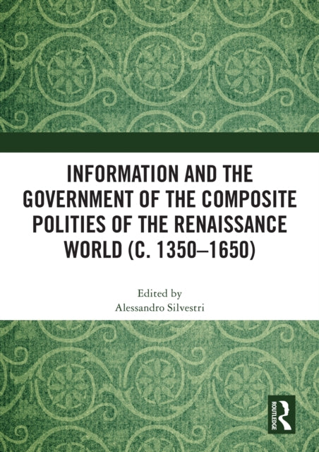 Information and the Government of the Composite Polities of the Renaissance World (c. 1350-1650) cover