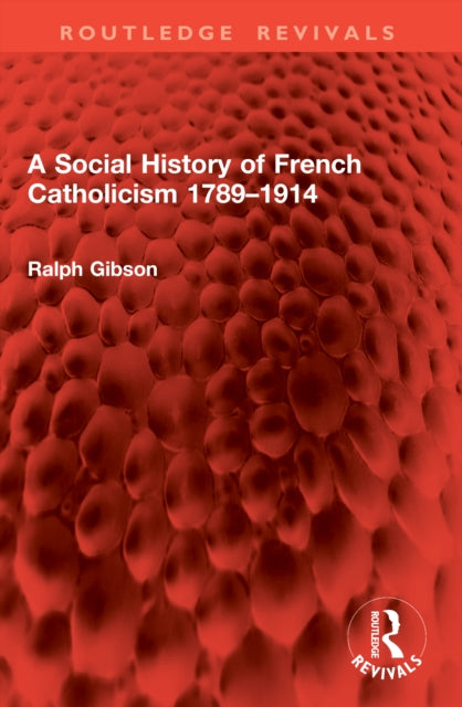 A Social History of French Catholicism 1789–1914 cover